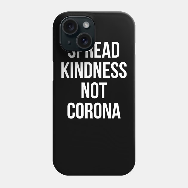 Spread Kindness Not Corona Phone Case by BBbtq