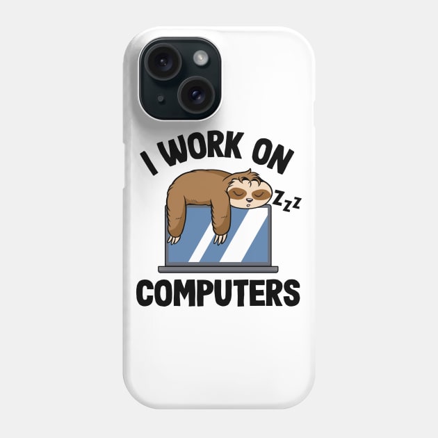 I Work On Computers Funny Sloth Programming Nerd Phone Case by Kuehni