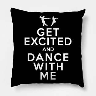 Get Excited and Dance With Me Pillow