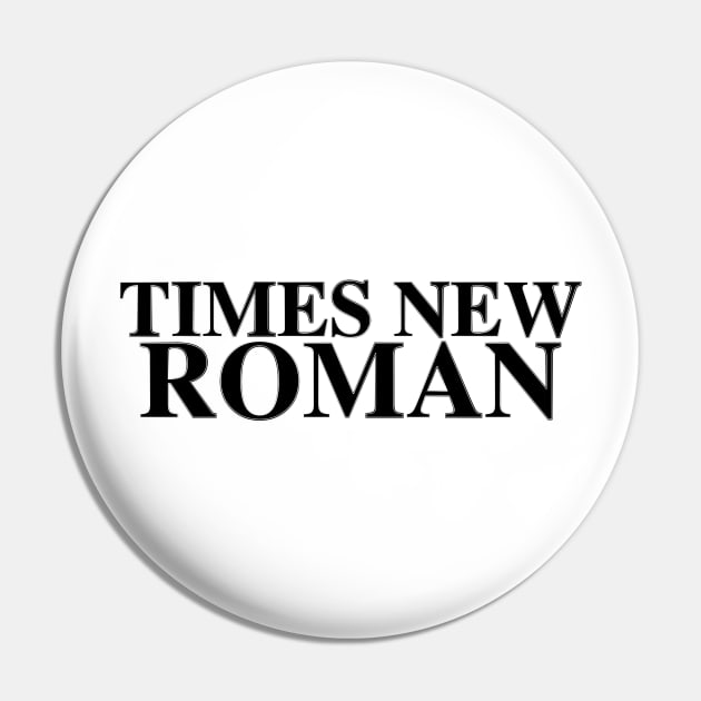 TIMES NEW ROMAN: Be Bold Pin by cannibaljp