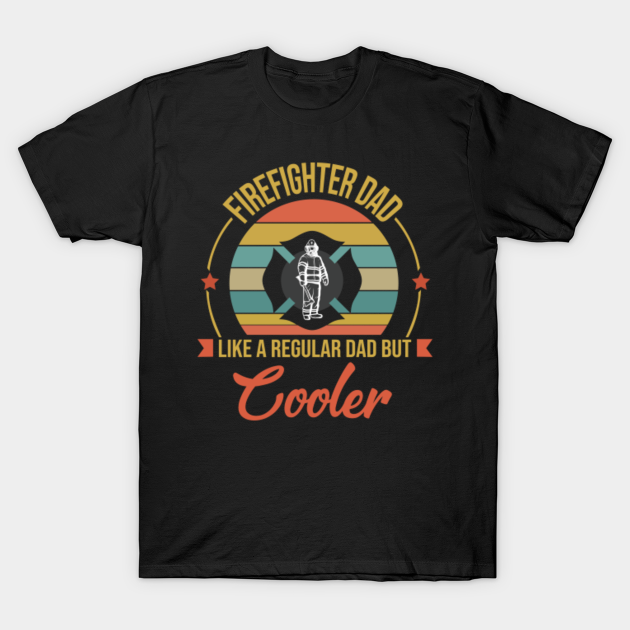 Discover FIREFIGHTER DAD LIKE A REGULAR DAD BUT COOLER - Firefighter Gift - T-Shirt