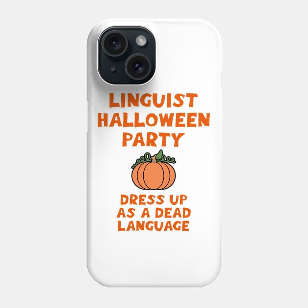 Linguist Halloween party. Dress up as a dead language. Funny quote. Linguistics lover. Best coolest linguist ever. Orange pumpkin. Gifts for linguists Phone Case by BlaiseDesign