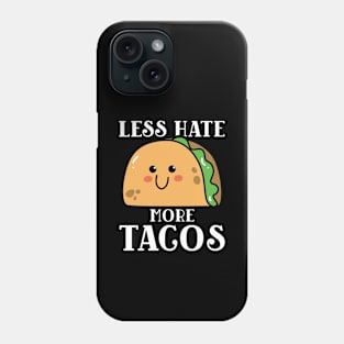 Less Hate More Tacos Phone Case