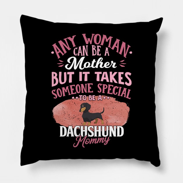 Any Woman Can Be A Mother But It Takes Someone Special To Be A  Dachshund Mommy - Gift For Dachshund Owner Dachshund Lover Pillow by HarrietsDogGifts