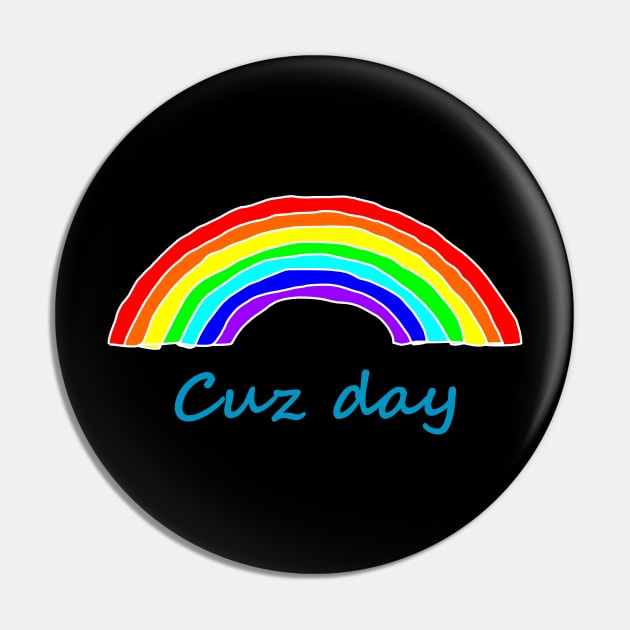 Cousin Cuz Day Rainbow Pin by ellenhenryart