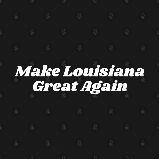 Make Louisiana Great Again by blueduckstuff