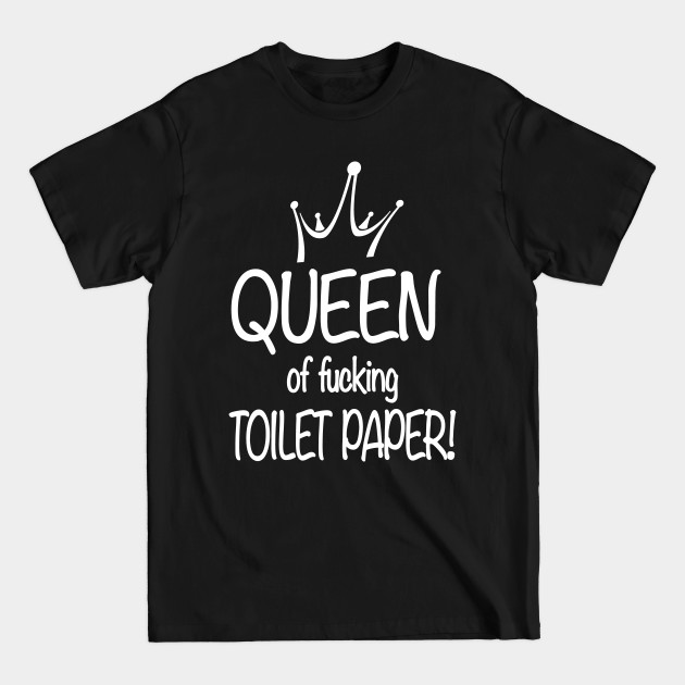 Discover Queen Of Fucking Toilet Paper Toilet Paper Toilet - Crash - T-Shirt