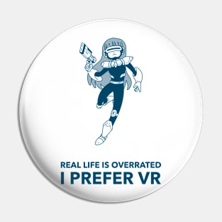 Real Life Is Overrated I Prefer VR Gaming Pin