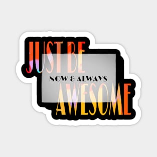 Just be awesome Magnet