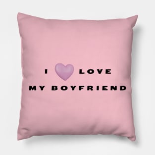 i love my boyfriend Pillow