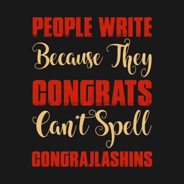 People Wirte Congrats Because They Can't Spell Congrajlashins Funny Sarcastic Quote by MrPink017