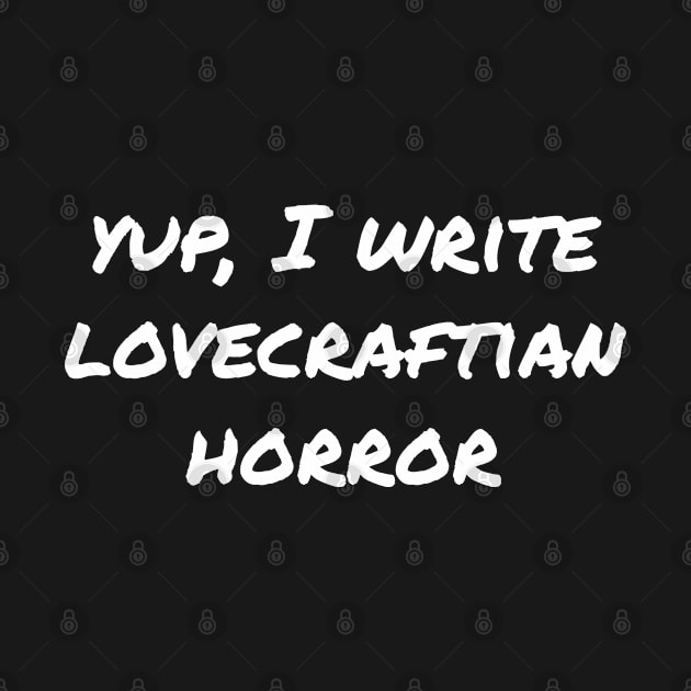 Yup, I write Lovecraftian horror by EpicEndeavours