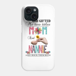 Vintage God Gifted Me Two Titles Mom And Nannie Wildflower Hands Flower Happy Mothers Day Phone Case