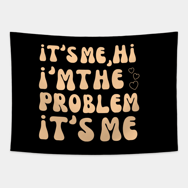 It's Me Hi I'm the problem Tapestry by hippohost