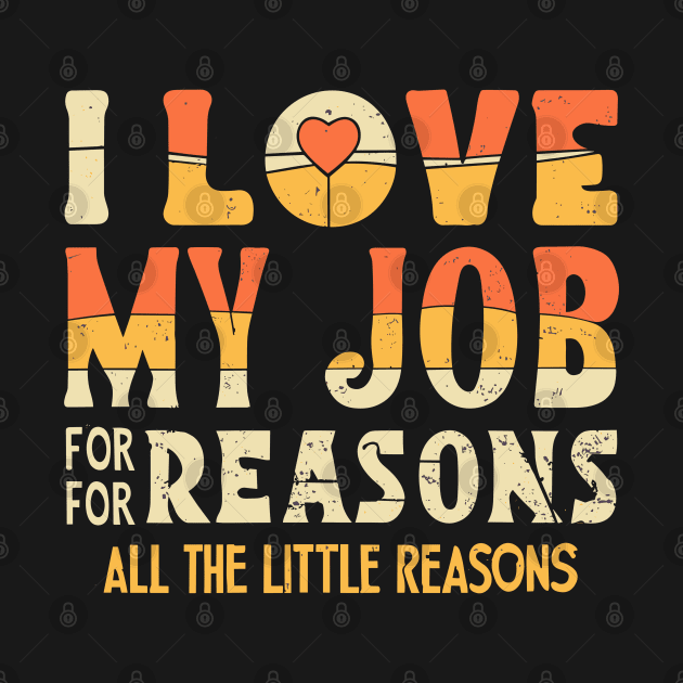 I Love My Job For All The Little Reasons - Grunge Style by jorinde winter designs