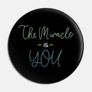 The miracle is YOU Pin