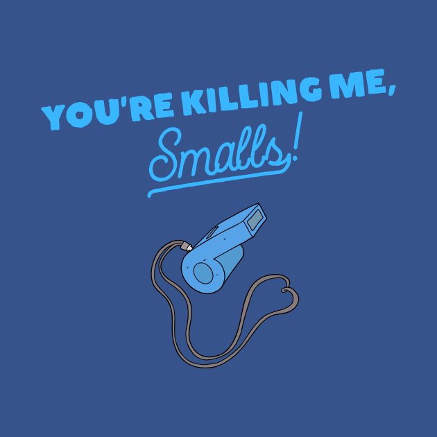 You're Killing Me, Smalls! by KAB