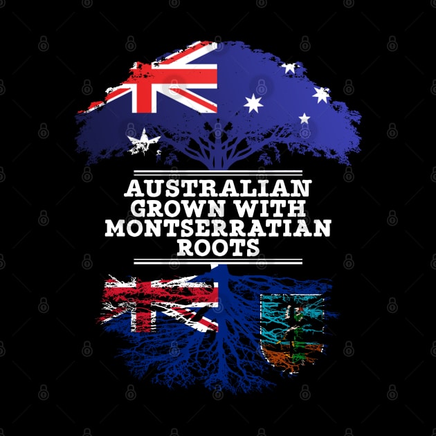 Australian Grown With Montserratian Roots - Gift for Montserratian With Roots From Montserrat by Country Flags