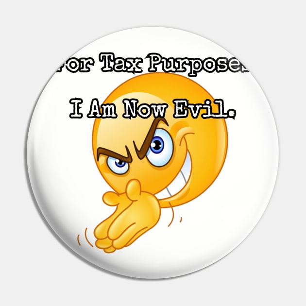 For Tax Purposes I Am Now Evil. Pin by Among the Leaves Apparel