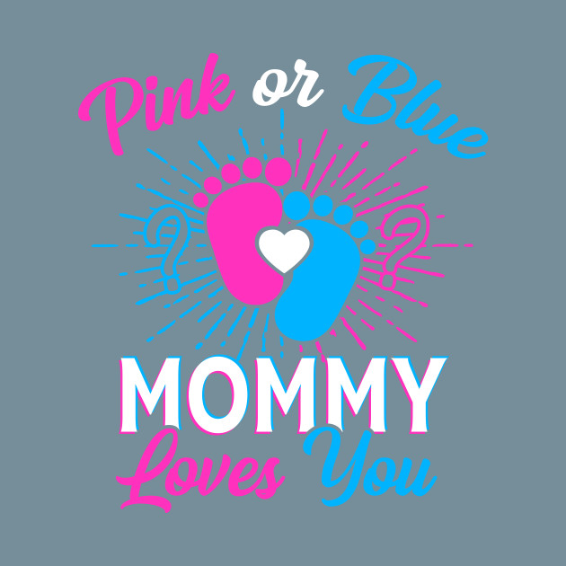 Disover Pink Or Blue Mommy Loves You Gift - Mother - T-Shirt