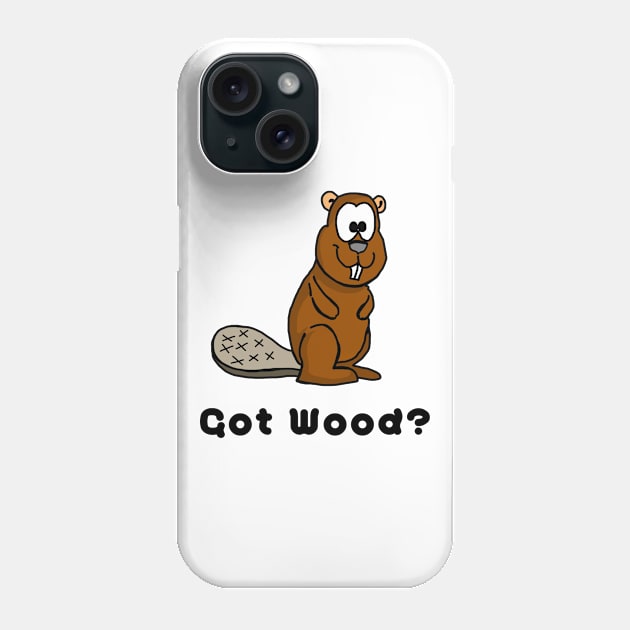 Got Wood? Funny Beaver Phone Case by imphavok