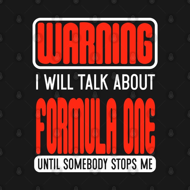 Warning I Will Talk About Formula One Until Somebody Stops Me by Schimmi