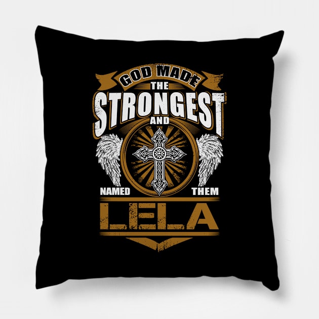 Lela Name T Shirt - God Found Strongest And Named Them Lela Gift Item Pillow by reelingduvet