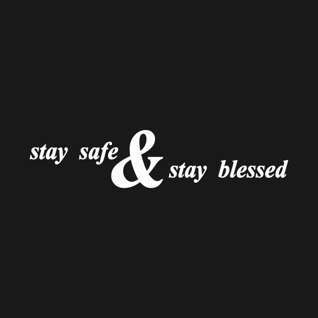 stay safe and stay blessed by NotComplainingJustAsking