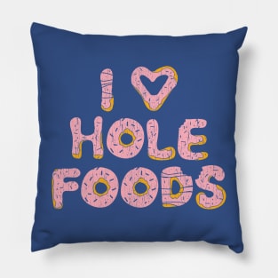 I Love Hole Foods Pillow