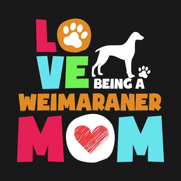 Love being a weimaraner mom tshirt best weimaraner by adrinalanmaji