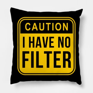 Caution I have no filter Pillow