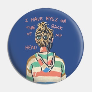 I Have Eyes On The Back of My Head Pin