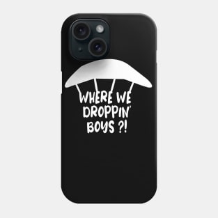 WHERE WE DROPPIN' BOYS Phone Case