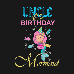 UNCLE of the Birthday Mermaid T-Shirt