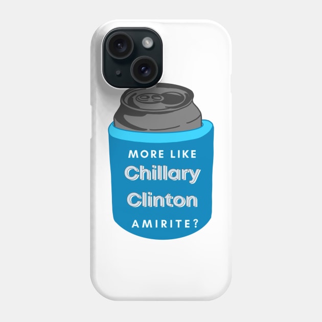 More Like Chillary Clinton, Amirite? Phone Case by GrellenDraws