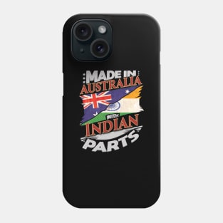 Made In Australia With Indian Parts - Gift for Indian From India Phone Case