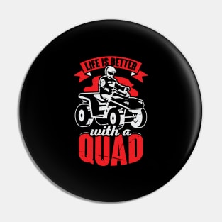 Life Is Better With A Quad ATV Driver Gift Pin