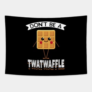 Don't Be A Twatwaffle Tapestry