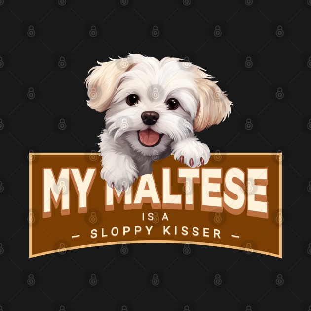 My Maltese is a Sloppy Kisser by Oaktree Studios