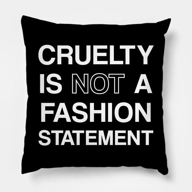 Cruelty is not a fashion statement Pillow by redsoldesign