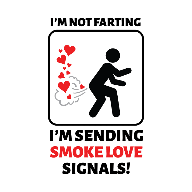 I'm Not Farting I'm Sending Love Signals by dan89