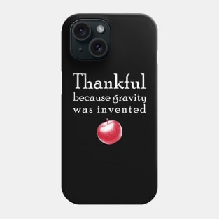 Thankful because gravity was invented Phone Case