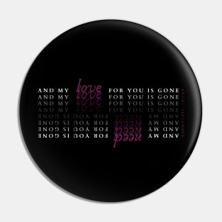 and my love/need for you is gone Pin