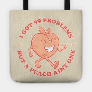 I got 99 Problems but a peach aint one Tote
