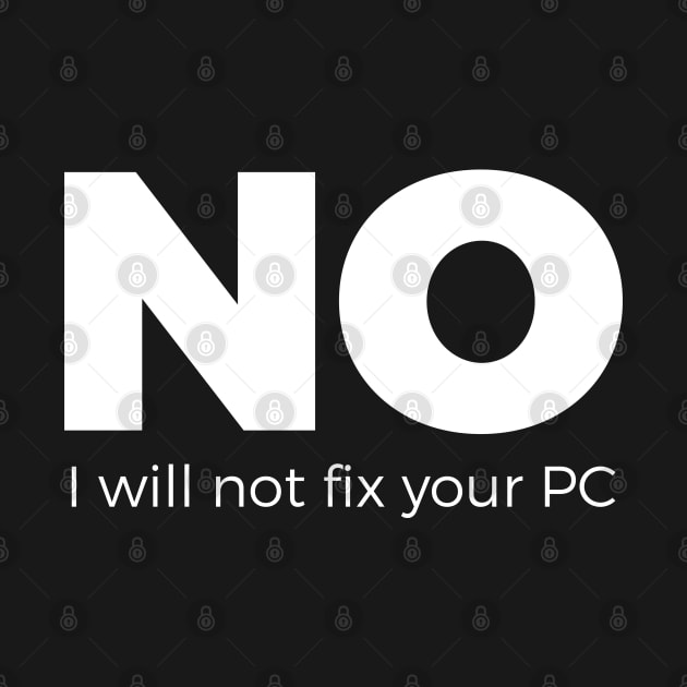 No, I will not fix your PC - Funny Programming Jokes - Dark Color by springforce