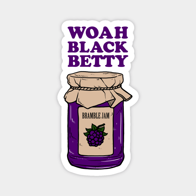 Woah Black Betty Bramble Jam Magnet by dumbshirts