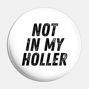 Not In My Holler Pin