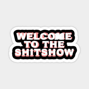 Welcome To The Shitshow Magnet