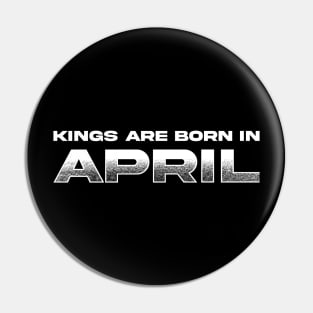 Kings are born in April Pin