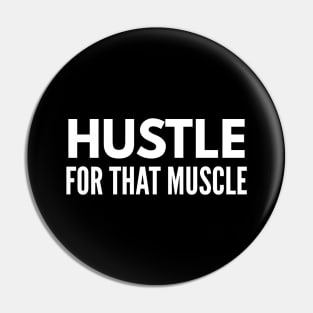 Hustle For That Muscle - Workout Pin